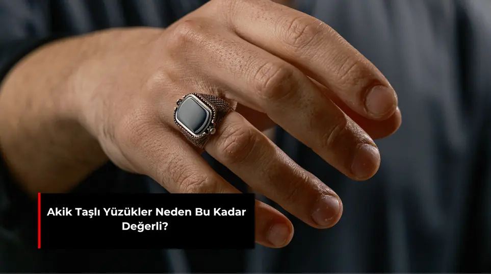 AKİK TAŞLI YÜZÜKLER NEDEN BU KADAR DEĞERLİ?