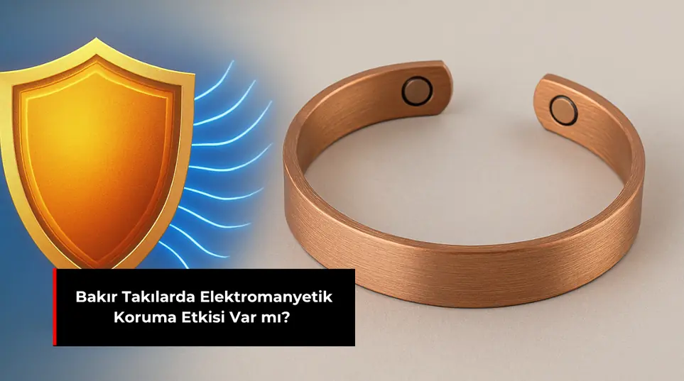 BAKIR TAKILARDA ELEKTROMANYETİK KORUMA ETKİSİ VAR MI?
