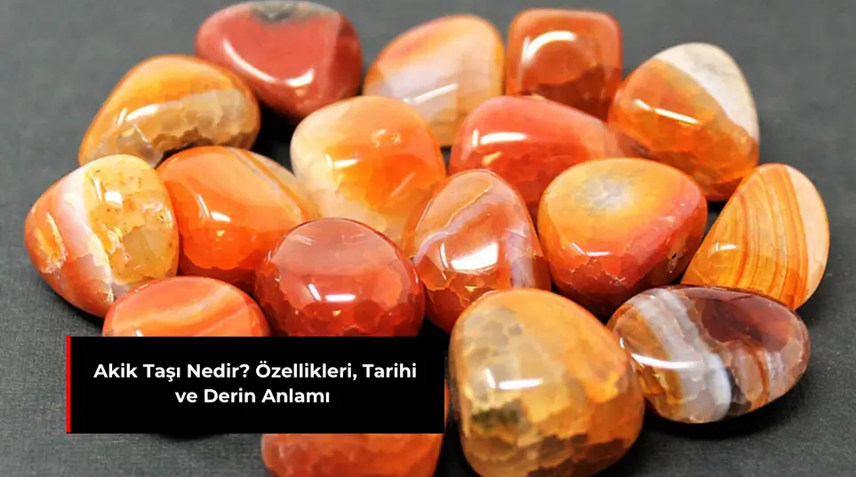 AKİK TAŞI NEDİR? ÖZELLİKLERİ, TARİHİ VE DERİN ANLAMI
